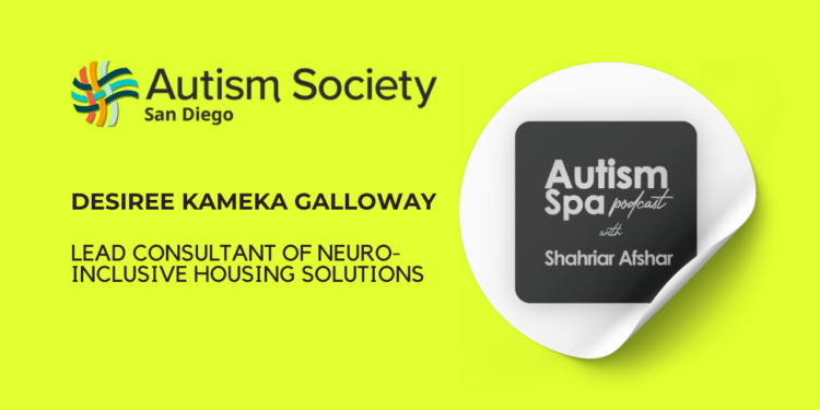 Autism Spa Podcast speaks with Desiree Kameka Galloway, lead consultant of Neuro-inclusive Housing Solutions.